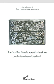 La Caraïbe dans la mondialisation - Quelles dynamiques régionalistes ?