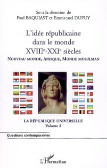 L'idée républicaine dans le monde (XVIIIe-XXIe siècles) - Nouveau monde, Afrique, Monde musulman - La république universelle (volume 2)