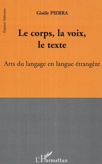 Le corps, la voix, le texte - Arts du langage en langue étrangère