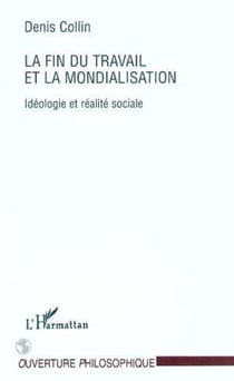 LA FIN DU TRAVAIL ET LA MONDIALISATION - Idéologie et réalité sociale