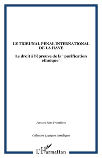 LE TRIBUNAL PÉNAL INTERNATIONAL DE LA HAYE - Le droit à l'épreuve de la " purification ethnique "