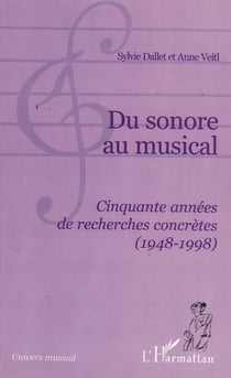 DU SONORE AU MUSICAL - Cinquante années de recherches concrètes (1948-1998)