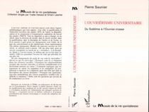 L'ouvriérisme universitaire - Du Sublime à l'Ouvrier-masse