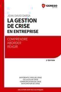 La gestion de crise en entreprise - Comprendre, aborder, réagir - Différents types de crise - Cellules de crise - Communication de crise - Anticipation de crise