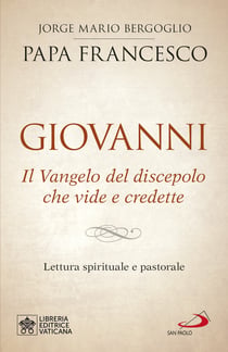 Giovanni. Il Vangelo del discepolo che vide e credette - Lettura spirituale e pastorale