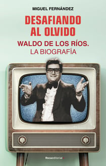 Desafiando al olvido - Waldo de los Ríos. La biografía
