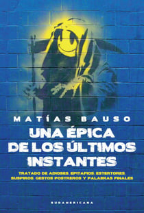 Una épica de los últimos instantes - Tratado de adioses. Epitafios. Estertores. Suspiros. Gestos postreros y palabras