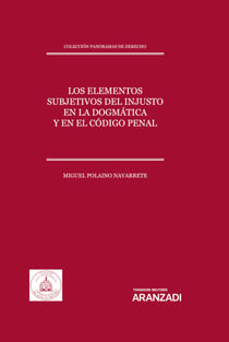 Los elementos subjetivos del injusto en la dogmática y en el Código Penal - Colección Panoramas de Derecho (17)