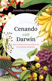Cenando con Darwin - Tras las huellas de la evolución en nuestros alimentos