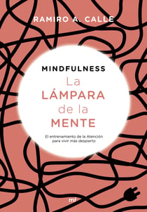 Mindfulness. La lámpara de la mente - El entrenamiento de la Atención para vivir más despierto