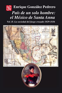 País de un solo hombre, II - El México de Santa Anna. La sociedad del fuego cruzado