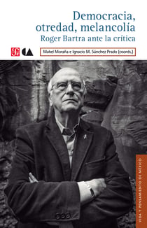 Democracia, otredad, melancolía - Roger Bartra ante la crítica