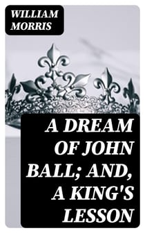 A Dream of John Ball; and, A King's Lesson