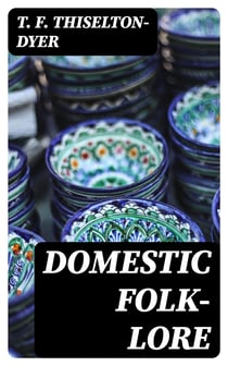 Domestic folk-lore