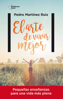 El arte de vivir mejor - Pequeñas enseñanzas para una vida más plena