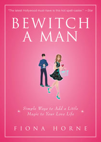 Bewitch a Man - How to Find Him and Keep Him Under Your Spell