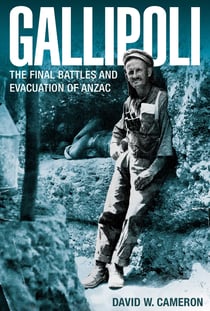 Gallipoli - The Final Battles and Evacuation of ANZAC