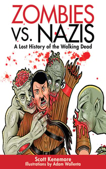 Zombies vs. Nazis - A Lost History of the Walking Undead