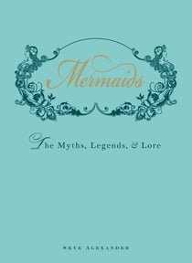Mermaids - The Myths, Legends, and Lore