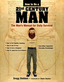How To Be a 21st Century Man - The Man's Manual for Daily Survival