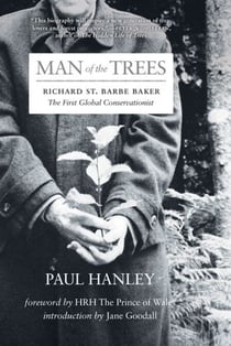 Man of the Trees - Richard St. Barbe Baker, the First Global Conservationist