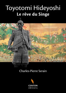 Toyotomi Hideyoshi - Le rêve du singe