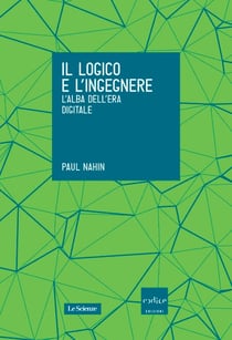 Il logico e l’ingegnere. L’alba dell’era digitale