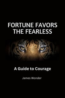 Fortune Favors the Fearless: A Guide to Courage