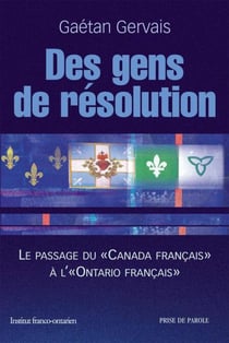 Des gens de résolution - Le passage du « Canada français » à l' « Ontario français »