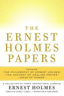 The Ernest Holmes Papers - A Collection of Three Inspirational Classics