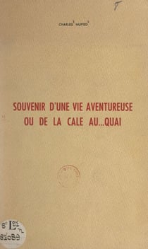 Souvenir d'une vie aventureuse - Ou De la cale au... quai