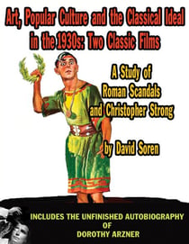 Art, Popular Culture, and The Classical Ideal in The 1930s: Two Classic Films — A Study of Roman Scandals and Christopher Strong