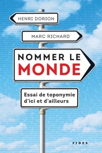 Nommer le monde - Essai de toponymie d᾽ici et d᾽ailleurs