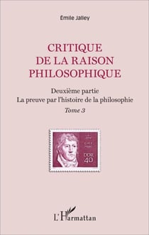 Critique de la raison philosophique - Deuxième partie. La preuve par l'histoire de la philosophie - Tome 3