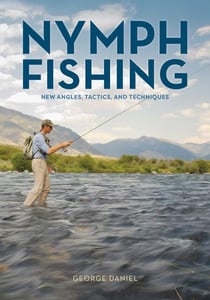 Nymph Fishing - New Angles, Tactics, and Techniques