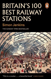 Britain's 100 Best Railway Stations - A beautiful book showcasing the UK's most impressive train stations and British architecture