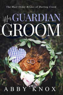 Her Guardian Groom - The Mail-Order Brides of Darling Creek, #3