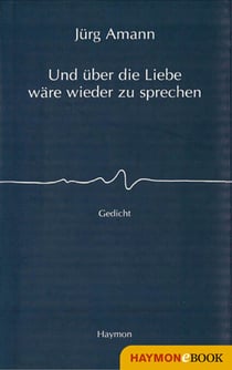 Und über die Liebe wäre wieder zu sprechen - Gedicht