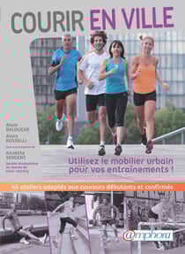 Courir en ville - Utilisez le mobilier urbain pour vos entraînements - 45 ateliers adaptés aux coureurs débutants et confirmés