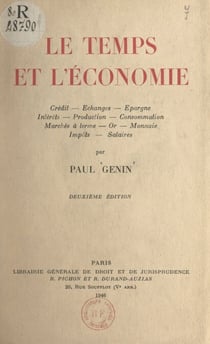 Le temps et l'économie - Crédit, échanges, épargne, intérêts, production, consommation, marchés à terme, or, monnaie, impôts, salaires