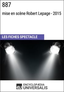 887 (mise en scène Robert Lepage - 2015) - Les Fiches Spectacle d'Universalis