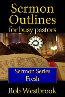 Sermon Outlines for Busy Pastors: Fresh Sermon Series - Sermon Outlines for Busy Pastors, #9