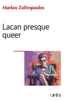 Lacan presque queer - L’éthique de l’homme occidental et les buts moraux de la psychanalyse