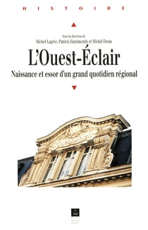 L'Ouest-Éclair - Naissance et essor d'un grand quotidien régional