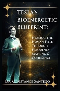 Tesla’s Bioenergetic Blueprint: Healing the Human Field Through Frequency, Mapping &amp; Coherence - Tesla, #4