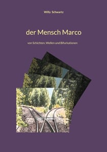 Der Mensch Marco - Von Schichten, Wellen und Bifurkationen - Philosophische Lebenshilfe