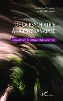 De la psychiatrie à la psychanalyse - Cinquante ans de pratique et de recherches