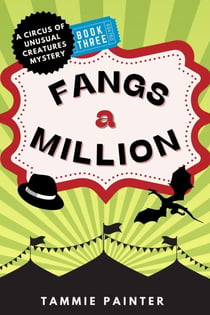 Fangs a Million: A Circus of Unusual Creatures Mystery - The Circus of Unusual Creatures, #3