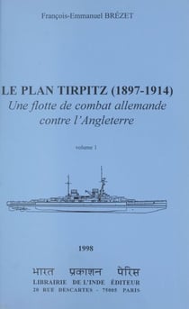Le plan Tirpitz, 1897-1914 : une flotte de combat allemande contre l'Angleterre (1)