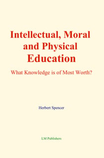 Intellectual, Moral and Physical Education - What Knowledge is of Most Worth?